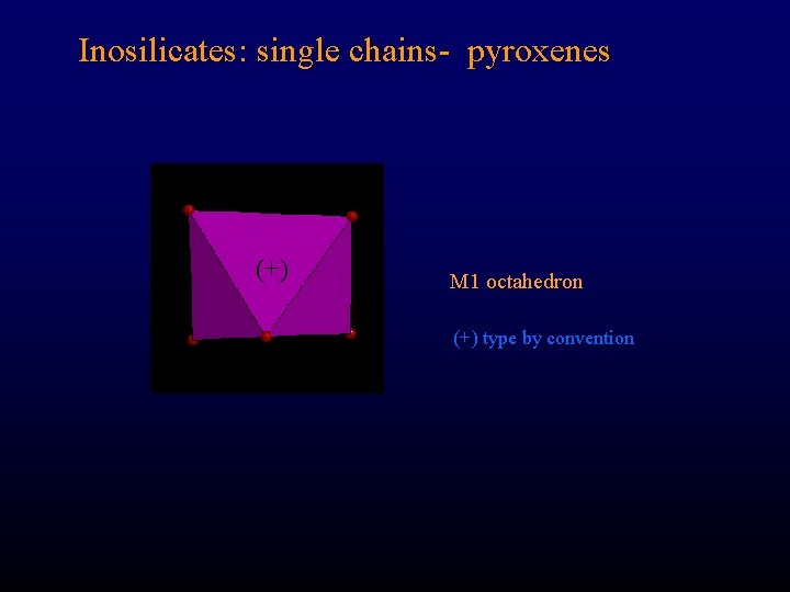 Inosilicates: single chains- pyroxenes (+) M 1 octahedron (+) type by convention 