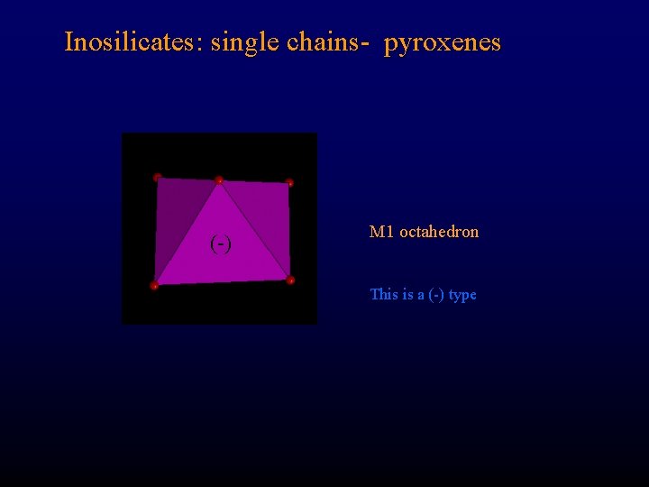 Inosilicates: single chains- pyroxenes (-) M 1 octahedron This is a (-) type 