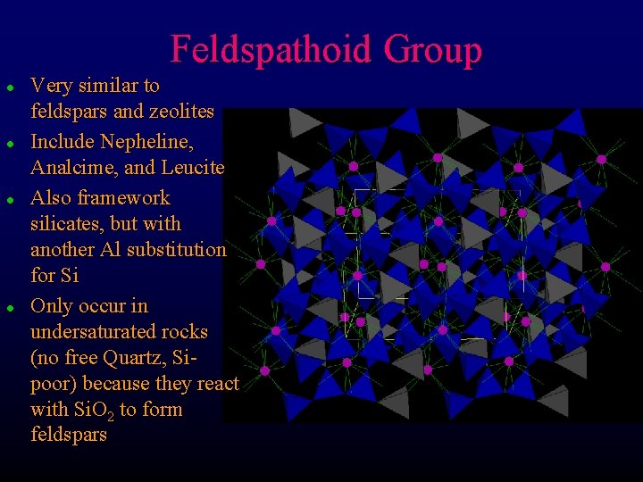 Feldspathoid Group l l Very similar to feldspars and zeolites Include Nepheline, Analcime, and