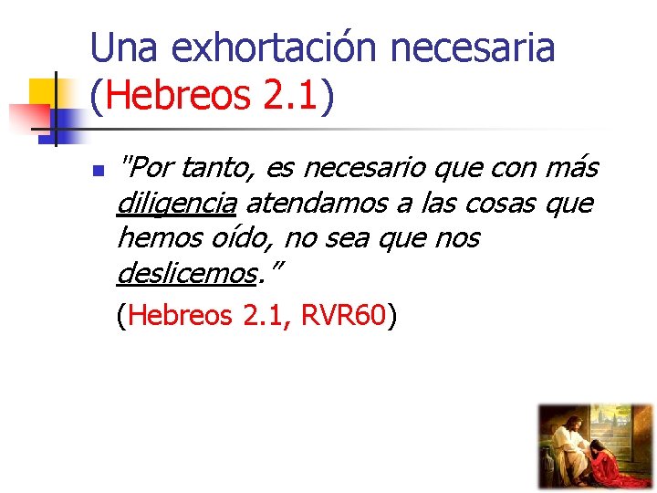Una exhortación necesaria (Hebreos 2. 1) n "Por tanto, es necesario que con más