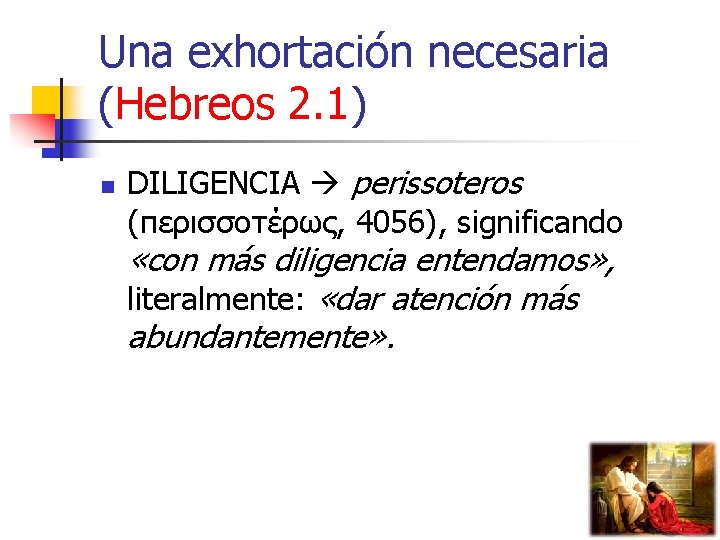 Una exhortación necesaria (Hebreos 2. 1) n DILIGENCIA perissoteros (περισσοτέρως, 4056), significando «con más
