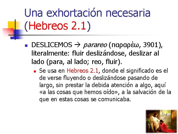 Una exhortación necesaria (Hebreos 2. 1) n DESLICEMOS parareo (παραρέω, 3901), literalmente: fluir deslizándose,