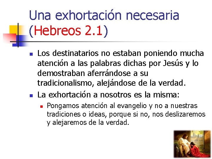 Una exhortación necesaria (Hebreos 2. 1) n n Los destinatarios no estaban poniendo mucha