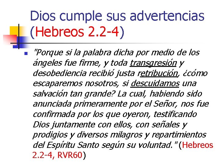 Dios cumple sus advertencias (Hebreos 2. 2 -4) n "Porque si la palabra dicha