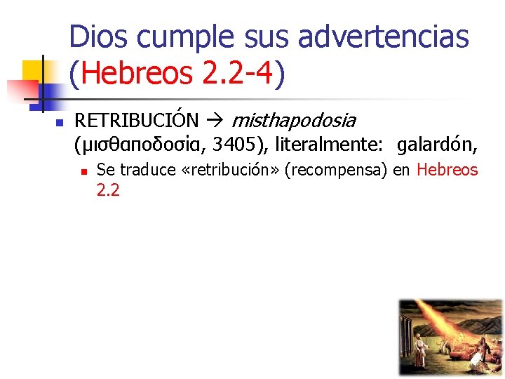 Dios cumple sus advertencias (Hebreos 2. 2 -4) n RETRIBUCIÓN misthapodosia (μισθαποδοσία, 3405), literalmente: