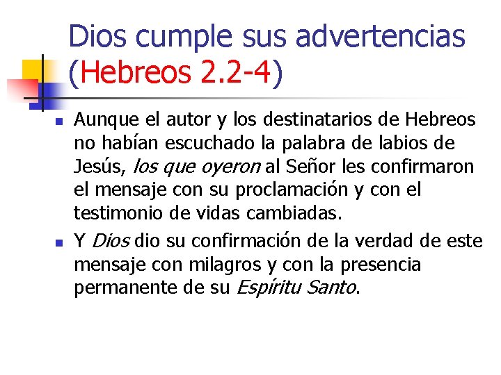 Dios cumple sus advertencias (Hebreos 2. 2 -4) n n Aunque el autor y