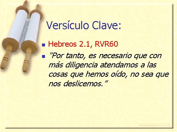 Versículo Clave: n n Hebreos 2. 1, RVR 60 "Por tanto, es necesario que