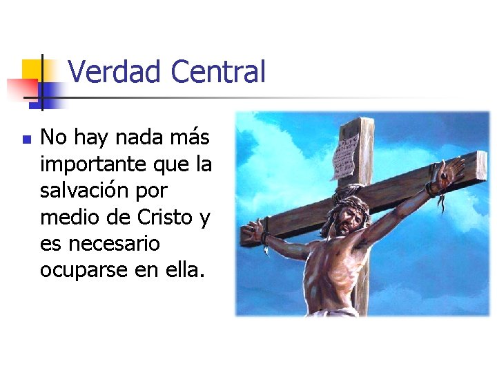 Verdad Central n No hay nada más importante que la salvación por medio de