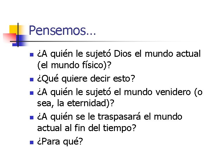Pensemos… n n n ¿A quién le sujetó Dios el mundo actual (el mundo