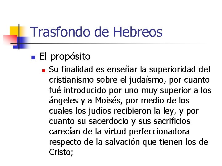 Trasfondo de Hebreos n El propósito n Su finalidad es enseñar la superioridad del