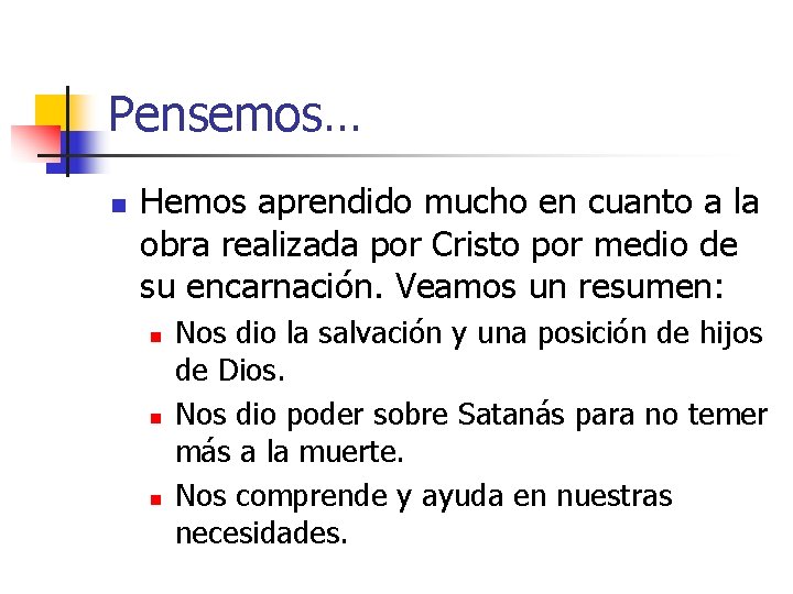 Pensemos… n Hemos aprendido mucho en cuanto a la obra realizada por Cristo por