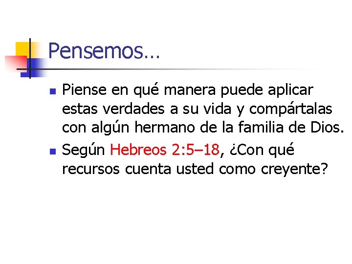 Pensemos… n n Piense en qué manera puede aplicar estas verdades a su vida