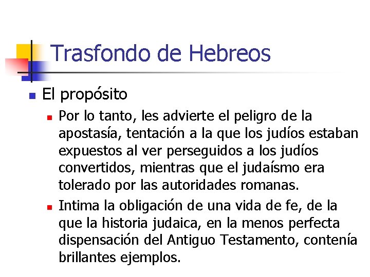Trasfondo de Hebreos n El propósito n n Por lo tanto, les advierte el