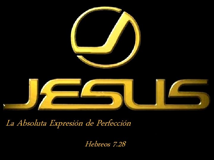 La Absoluta Expresión de Perfección Hebreos 7. 28 