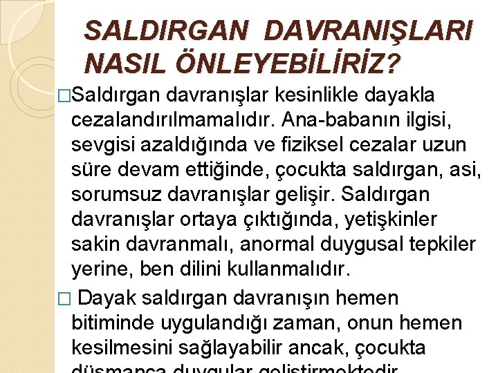 SALDIRGAN DAVRANIŞLARI NASIL ÖNLEYEBİLİRİZ? �Saldırgan davranışlar kesinlikle dayakla cezalandırılmamalıdır. Ana-babanın ilgisi, sevgisi azaldığında ve