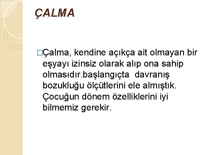 ÇALMA �Çalma, kendine açıkça ait olmayan bir eşyayı izinsiz olarak alıp ona sahip olmasıdır.