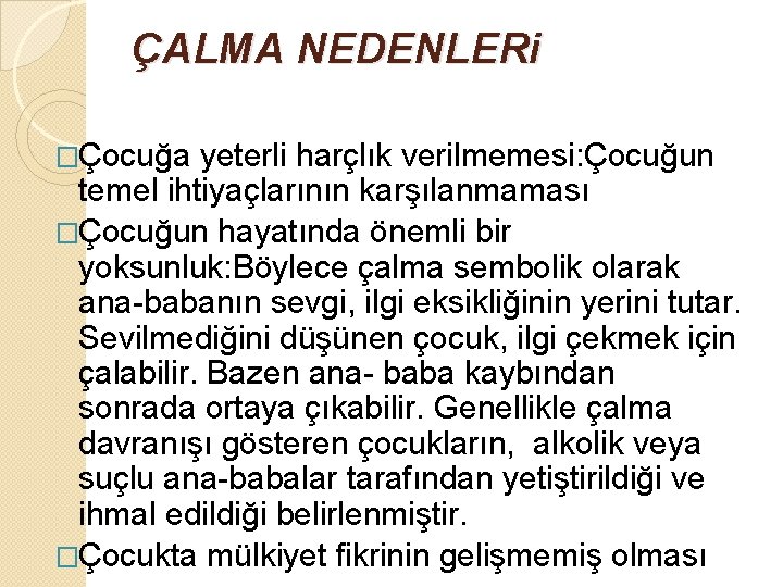 ÇALMA NEDENLERi �Çocuğa yeterli harçlık verilmemesi: Çocuğun temel ihtiyaçlarının karşılanmaması �Çocuğun hayatında önemli bir