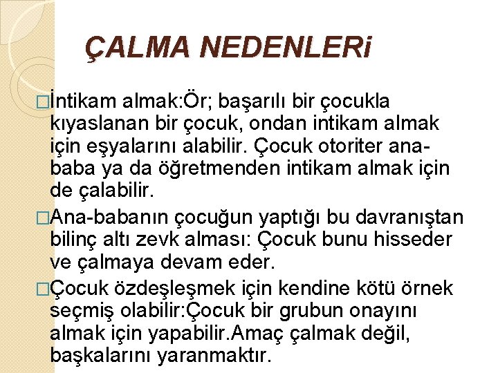 ÇALMA NEDENLERi �İntikam almak: Ör; başarılı bir çocukla kıyaslanan bir çocuk, ondan intikam almak
