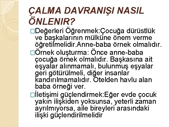 ÇALMA DAVRANIŞI NASIL ÖNLENIR? �Değerleri Öğrenmek: Çocuğa dürüstlük ve başkalarının mülküne önem verme öğretilmelidir.