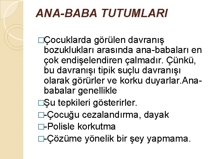 ANA-BABA TUTUMLARI �Çocuklarda görülen davranış bozuklukları arasında ana-babaları en çok endişelendiren çalmadır. Çünkü, bu