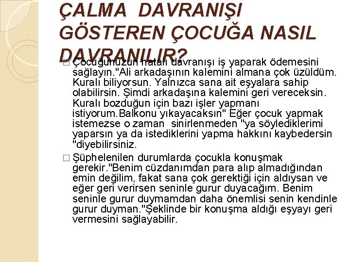 ÇALMA DAVRANIŞI GÖSTEREN ÇOCUĞA NASIL DAVRANILIR? � Çocuğunuzun hatalı davranışı iş yaparak ödemesini sağlayın.