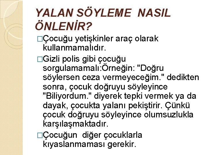 YALAN SÖYLEME NASIL ÖNLENİR? �Çocuğu yetişkinler araç olarak kullanmamalıdır. �Gizli polis gibi çocuğu sorgulamamalı: