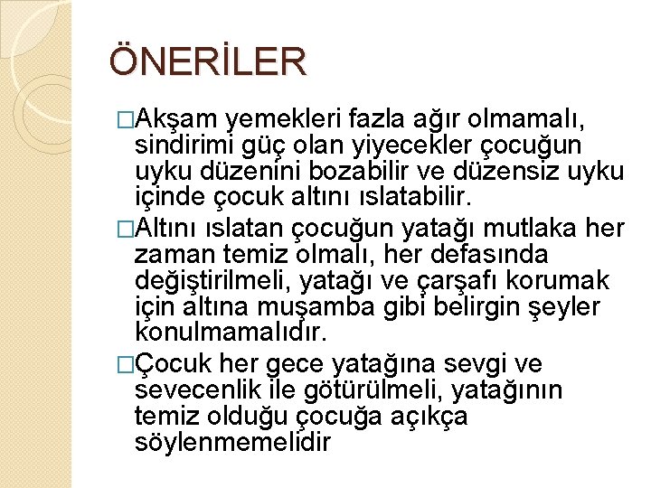 ÖNERİLER �Akşam yemekleri fazla ağır olmamalı, sindirimi güç olan yiyecekler çocuğun uyku düzenini bozabilir