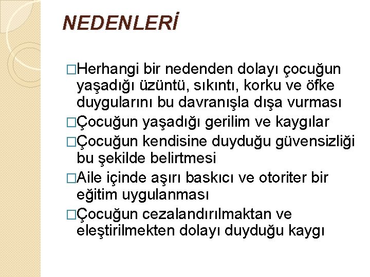 NEDENLERİ �Herhangi bir nedenden dolayı çocuğun yaşadığı üzüntü, sıkıntı, korku ve öfke duygularını bu