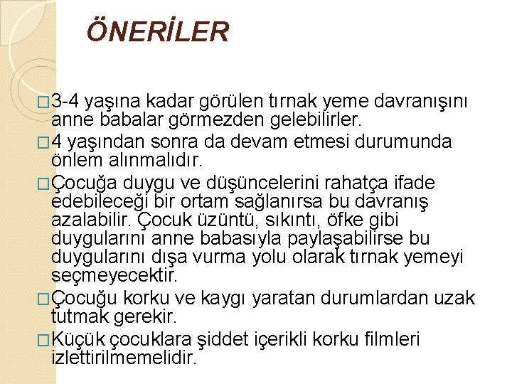 ÖNERİLER � 3 -4 yaşına kadar görülen tırnak yeme davranışını anne babalar görmezden gelebilirler.