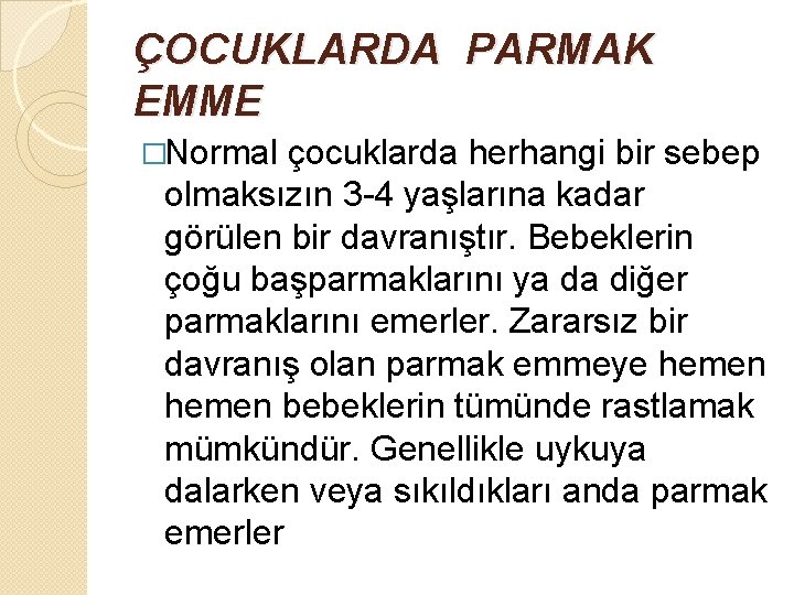 ÇOCUKLARDA PARMAK EMME �Normal çocuklarda herhangi bir sebep olmaksızın 3 -4 yaşlarına kadar görülen