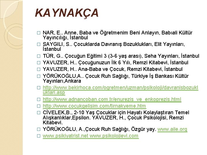 KAYNAKÇA � � � NAR, E. . Anne, Baba ve Öğretmenim Beni Anlayın, Babıali