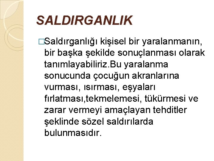 SALDIRGANLIK �Saldırganlığı kişisel bir yaralanmanın, bir başka şekilde sonuçlanması olarak tanımlayabiliriz. Bu yaralanma sonucunda