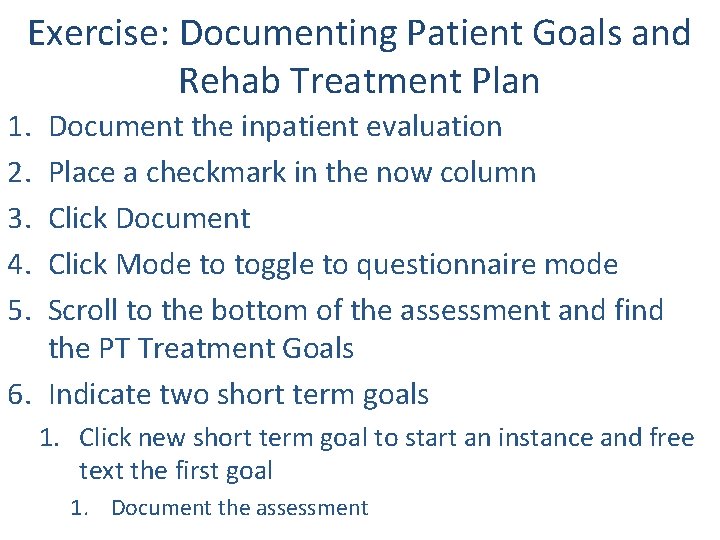 Exercise: Documenting Patient Goals and Rehab Treatment Plan 1. 2. 3. 4. 5. Document