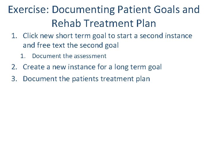 Exercise: Documenting Patient Goals and Rehab Treatment Plan 1. Click new short term goal