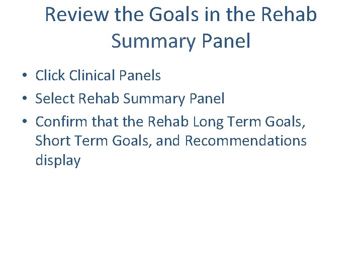 Review the Goals in the Rehab Summary Panel • Click Clinical Panels • Select