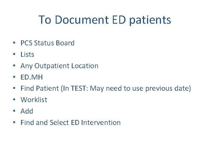 To Document ED patients • • PCS Status Board Lists Any Outpatient Location ED.