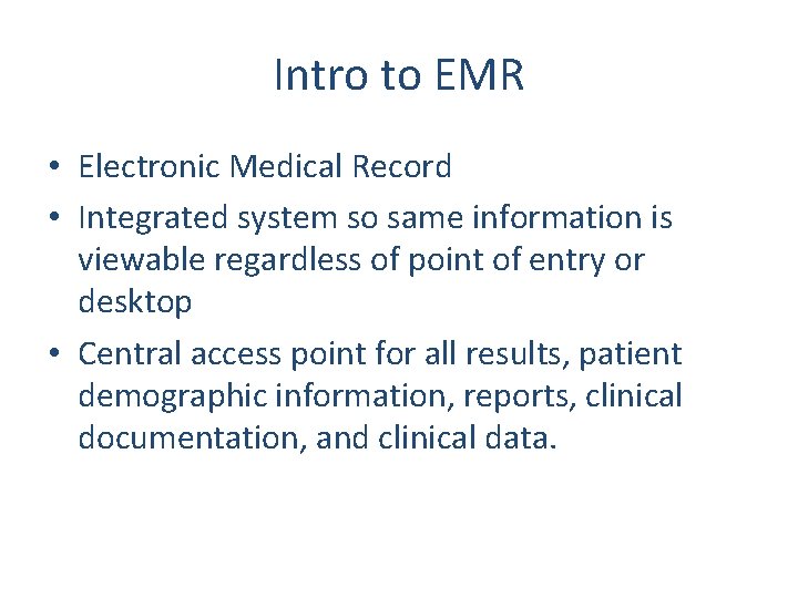 Intro to EMR • Electronic Medical Record • Integrated system so same information is