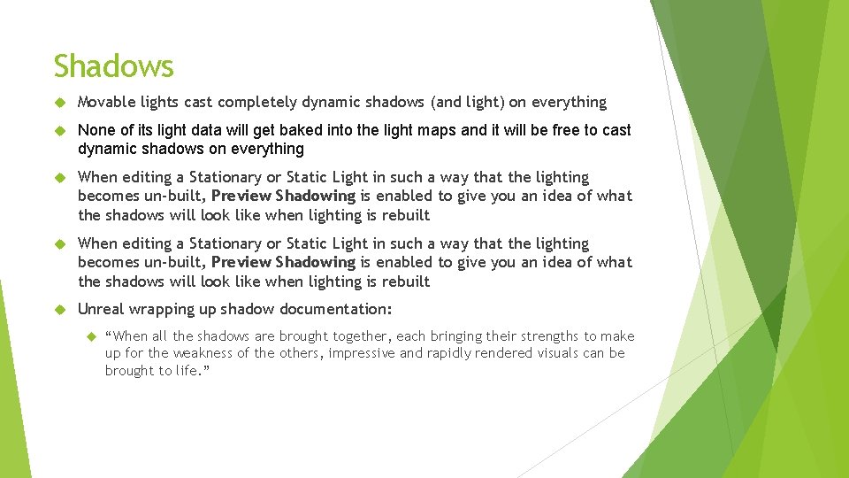 Shadows Movable lights cast completely dynamic shadows (and light) on everything None of its