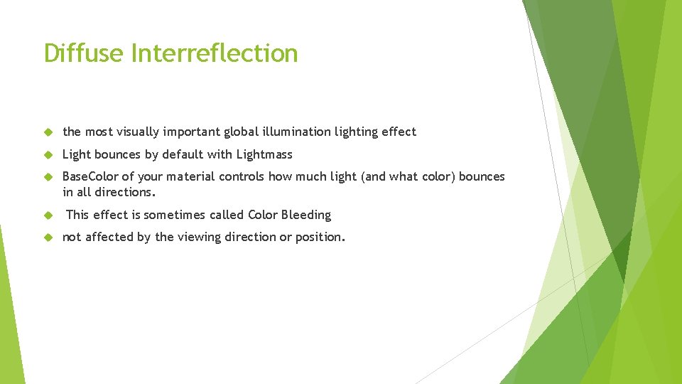 Diffuse Interreflection the most visually important global illumination lighting effect Light bounces by default