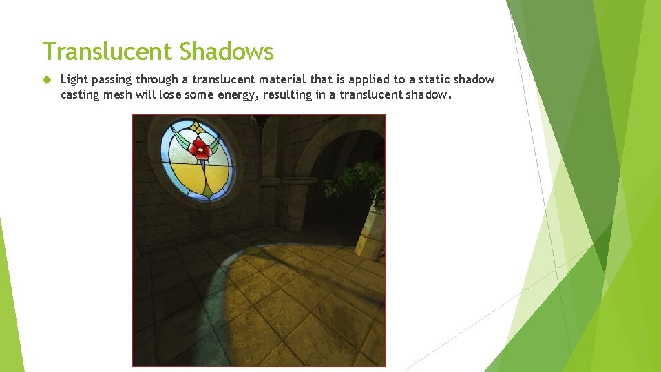 Translucent Shadows Light passing through a translucent material that is applied to a static
