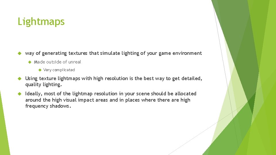 Lightmaps way of generating textures that simulate lighting of your game environment Made outside