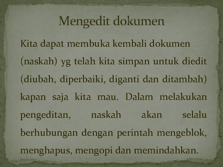 Mengedit dokumen Kita dapat membuka kembali dokumen (naskah) yg telah kita simpan untuk diedit