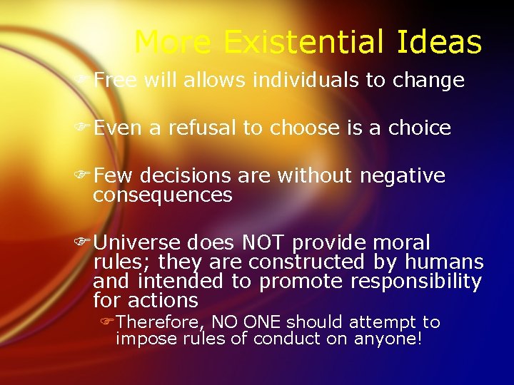 More Existential Ideas FFree will allows individuals to change FEven a refusal to choose