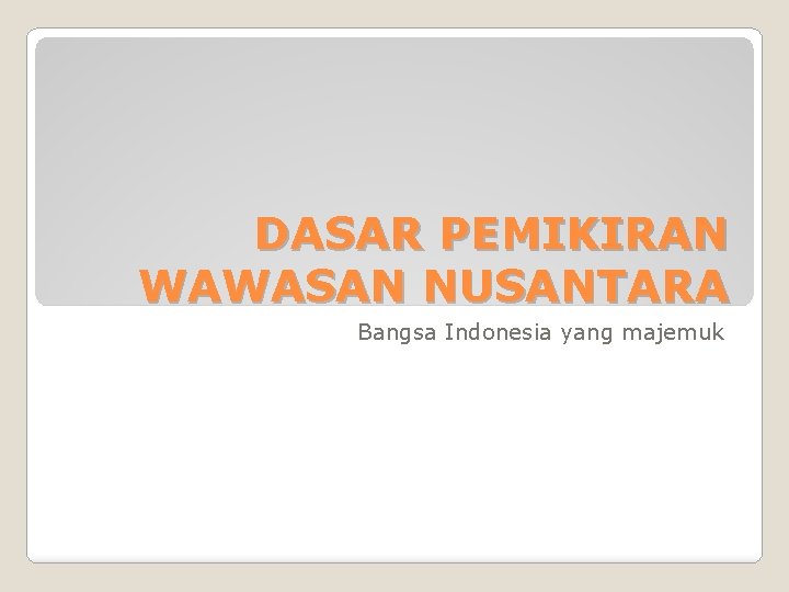 Dasar Pemikiran Wawasan Nusantara Bangsa Indonesia Yang Majemuk