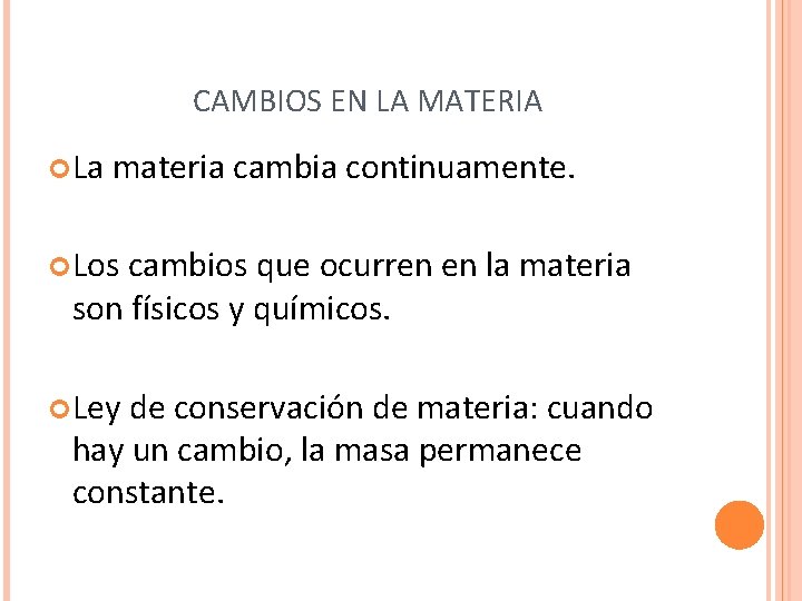 CAMBIOS EN LA MATERIA La materia cambia continuamente. Los cambios que ocurren en la