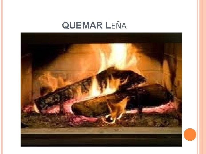 QUEMAR LEÑA 