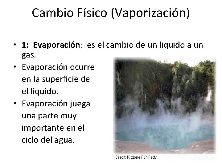 Cambio Físico (Vaporización) • 1: Evaporación: es el cambio de un liquido a un