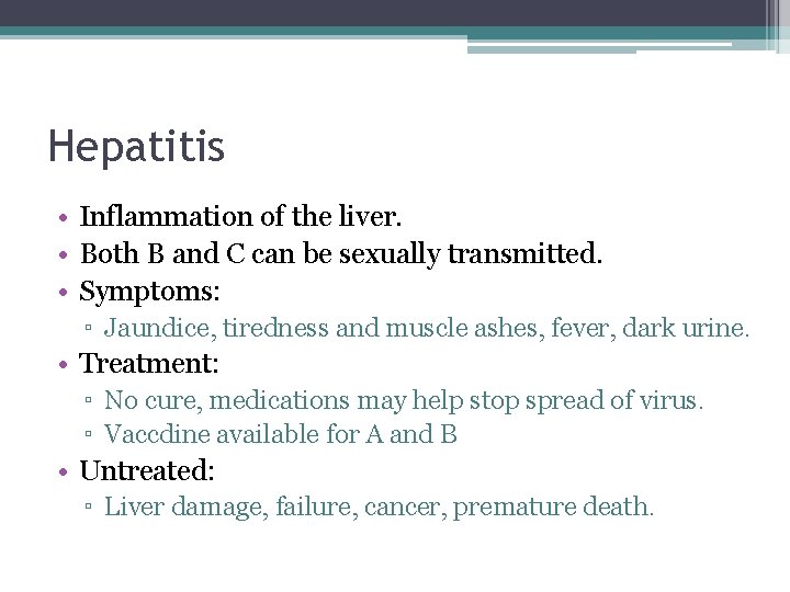 Hepatitis • Inflammation of the liver. • Both B and C can be sexually