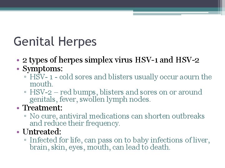 Genital Herpes • 2 types of herpes simplex virus HSV-1 and HSV-2 • Symptoms: