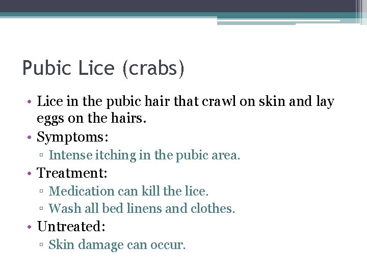 Pubic Lice (crabs) • Lice in the pubic hair that crawl on skin and